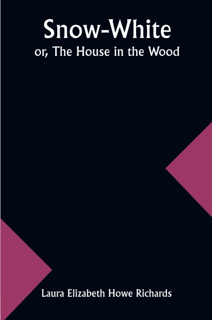 Snow-White; or, The House in the Wood