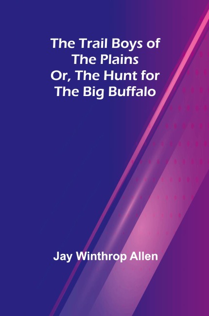 The Trail Boys of the Plains; Or, The Hunt for the Big Buffalo