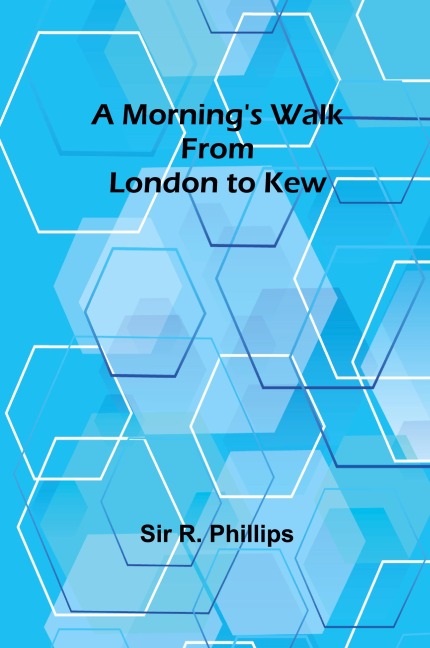 A Mornings Walk from London to Kew