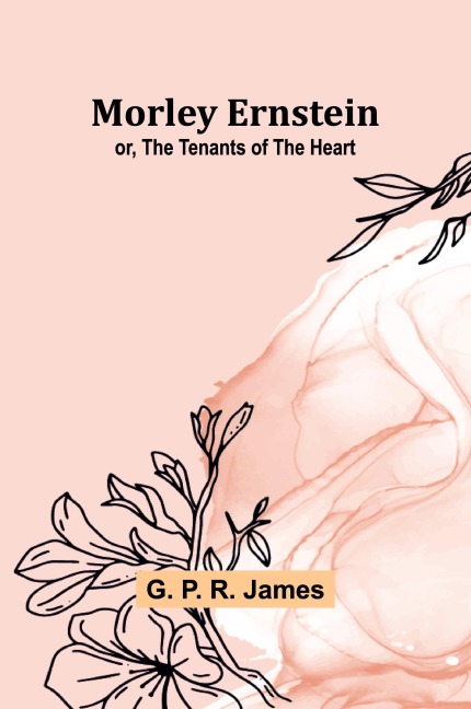 Morley Ernstein; or, the Tenants of the Heart
