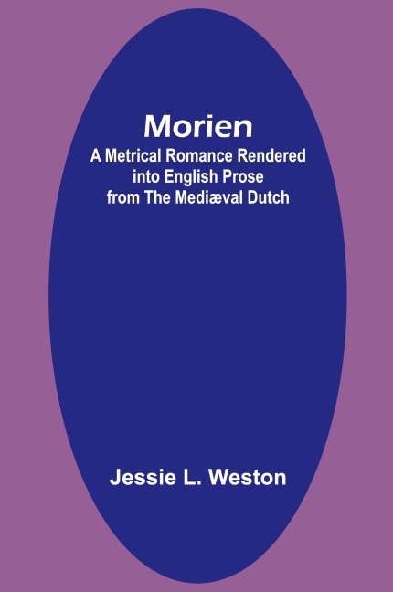 Morien: A Metrical Romance Rendered into English Prose from the Mediæval Dutch