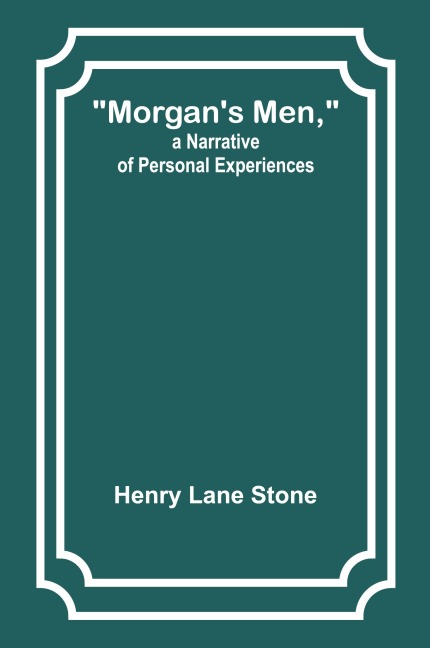 Morgans Men, a Narrative of Personal Experiences