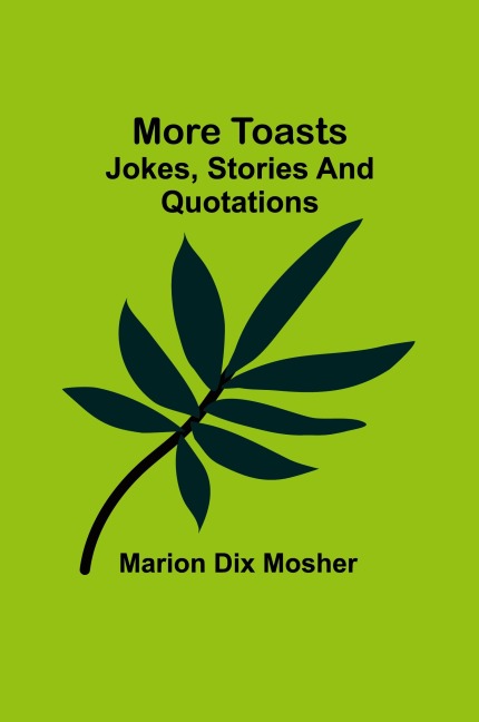 More toasts: Jokes, stories and quotations