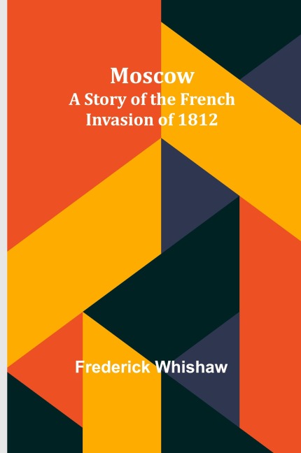 Moscow: A Story of the French Invasion of 1812