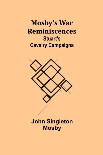 Mosbys War Reminiscences; Stuarts Cavalry Campaigns
