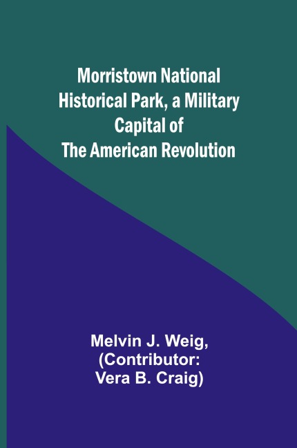 Morristown National Historical Park, a Military Capital of the American Revolution