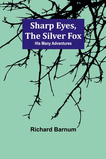 Sharp Eyes, the Silver Fox: His Many Adventures