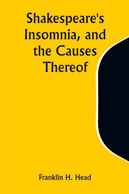 Shakespeares Insomnia, and the Causes Thereof