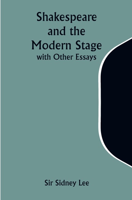 Shakespeare and the Modern Stage; with Other Essays