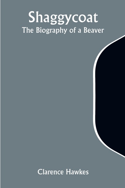 Shaggycoat: The Biography of a Beaver