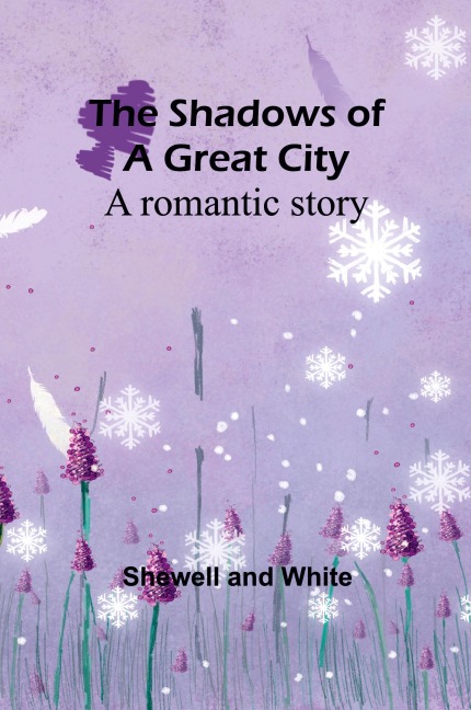 The shadows of a great city: A romantic story
