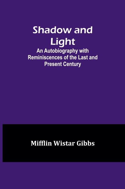 Shadow and Light;An Autobiography with Reminiscences of the Last and Present Century