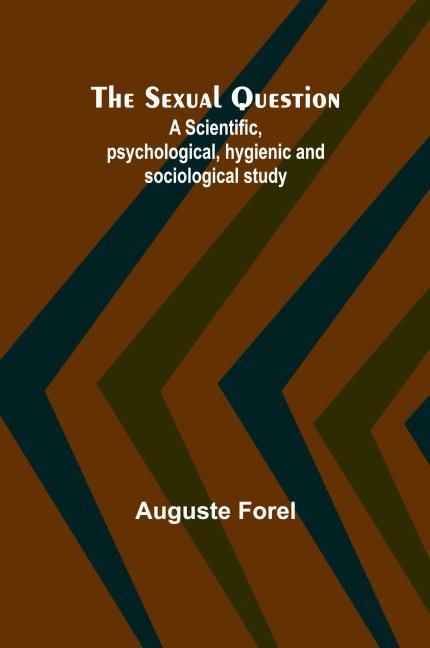 The Sexual Question;A Scientific, psychological, hygienic and sociological study