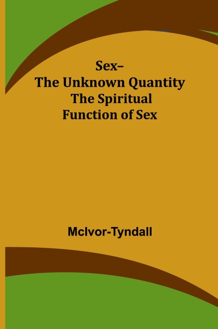 Sex--The Unknown Quantity The Spiritual Function of Sex