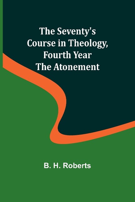 The Seventys Course in Theology, Fourth Year;The Atonement