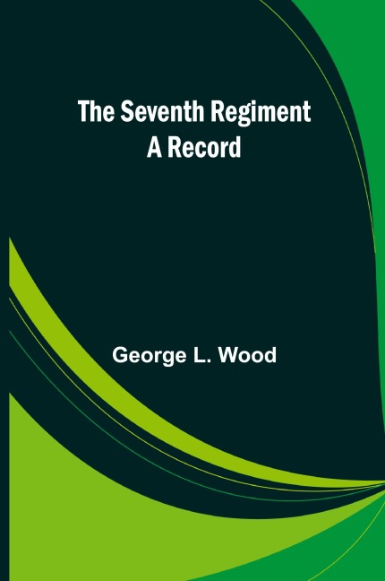 The Seventh Regiment: A Record
