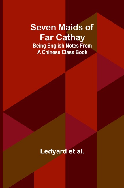 Seven Maids of Far Cathay: Being English Notes From a Chinese Class Book