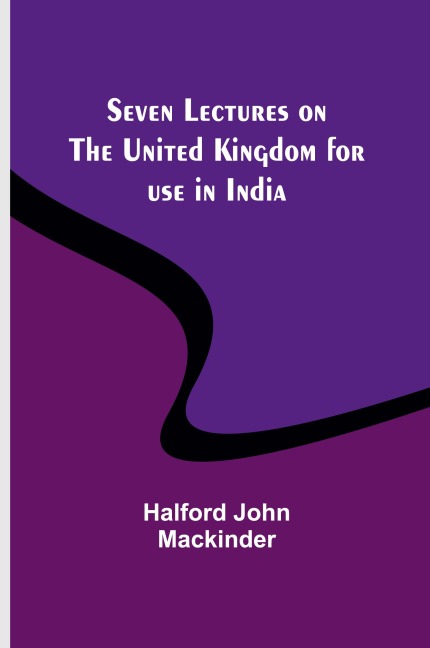 Seven Lectures on the United Kingdom for use in India