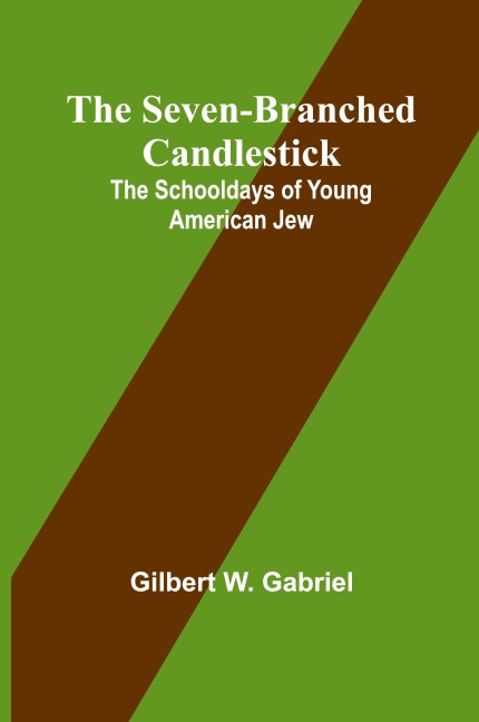 The Seven-Branched Candlestick: The Schooldays of Young American Jew