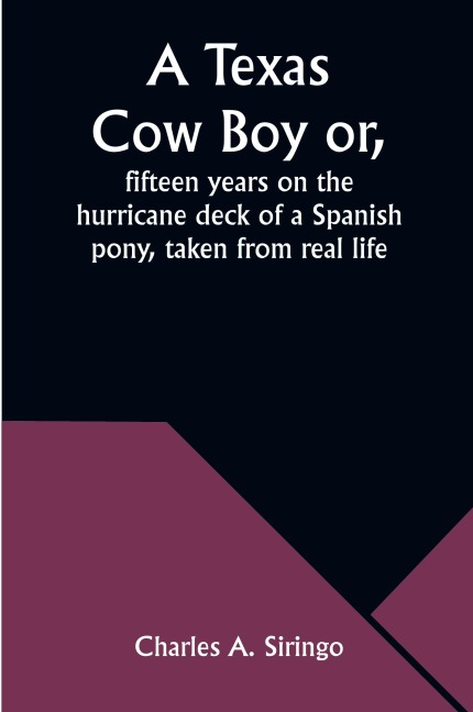 A Texas Cow Boy or, fifteen years on the hurricane deck of a Spanish pony, taken from real life