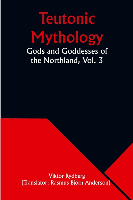 Teutonic Mythology: Gods and Goddesses of the Northland, Vol. 3