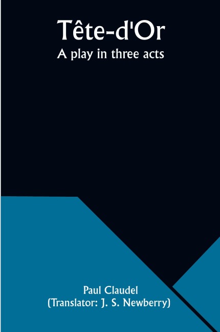 Tête-dOr: A play in three acts