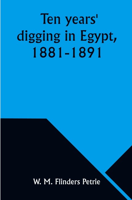 Ten years digging in Egypt, 1881-1891