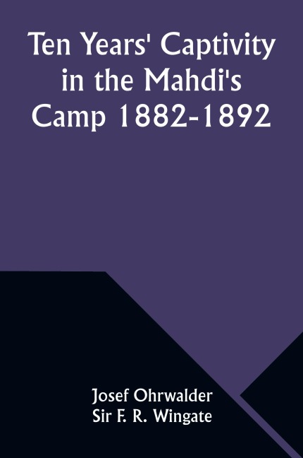 Ten Years Captivity in the Mahdis Camp 1882-1892