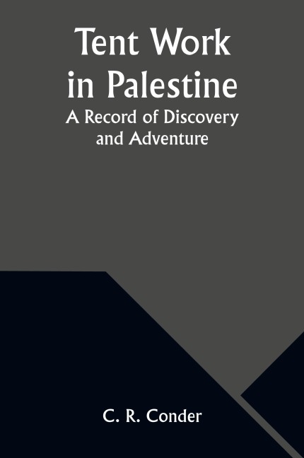 Tent Work in Palestine: A Record of Discovery and Adventure
