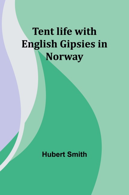 Tent life with English Gipsies in Norway