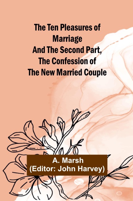 The Ten Pleasures of Marriage And the Second Part, The Confession of the New Married Couple