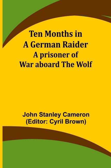 Ten Months in a German Raider: A prisoner of war aboard the Wolf