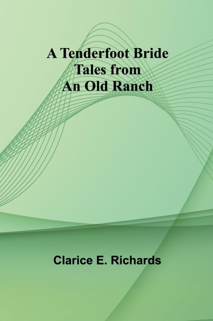 A Tenderfoot Bride: Tales from an Old Ranch