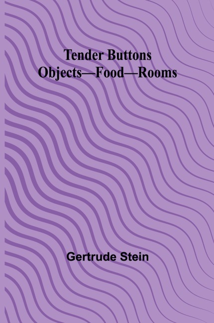 Tender Buttons Objects-Food-Rooms