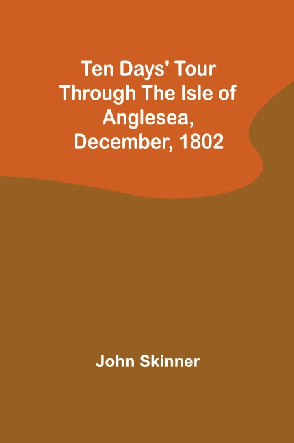 Ten Days Tour through the Isle of Anglesea, December, 1802