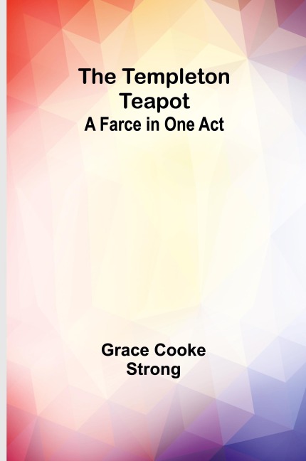 The Templeton Teapot: A Farce in One Act