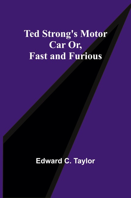 Ted Strongs Motor Car Or, Fast and Furious
