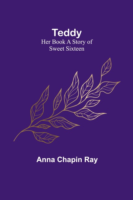 Teddy: Her Book A Story of Sweet Sixteen