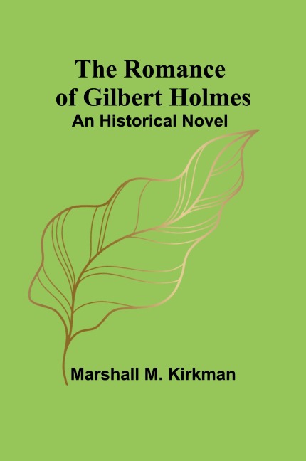 The Romance of Gilbert Holmes: An Historical Novel