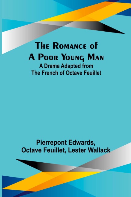 The Romance of a Poor Young Man; A Drama Adapted from the French of Octave Feuillet