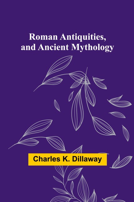 Roman Antiquities, and Ancient Mythology