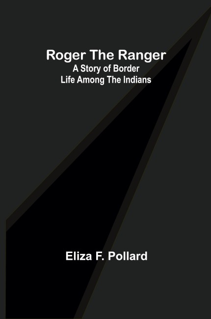 Roger the Ranger: A story of border life among the Indians