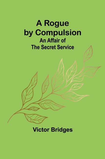 A Rogue by Compulsion; An Affair of the Secret Service