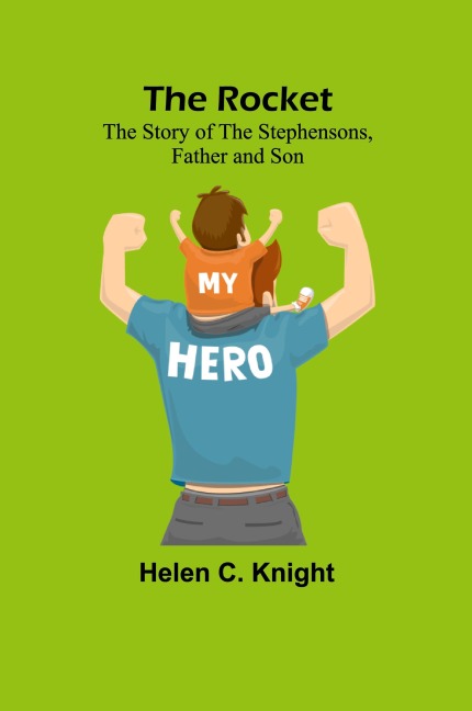 The Rocket: The Story of the Stephensons, Father and Son