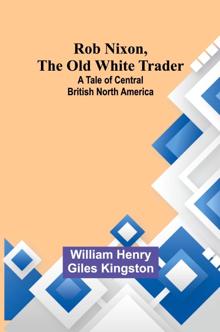 Rob Nixon, the Old White Trader: A Tale of Central British North America