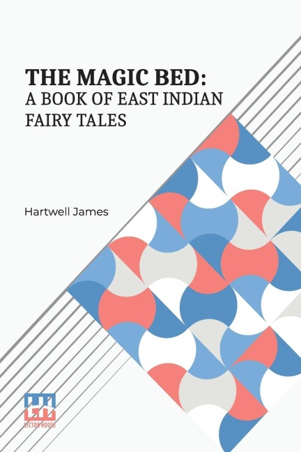 The Magic Bed: A Book Of East Indian Fairy Tales: Edited With An Introduction By Hartwell James