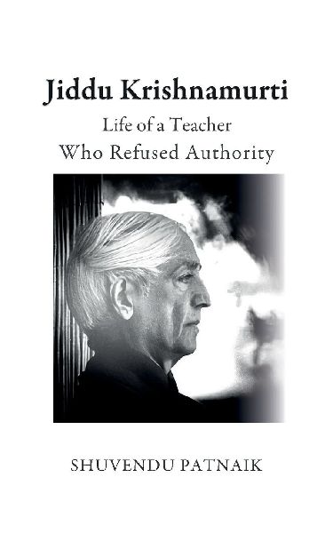 Jiddu Krishnamurti: Life of a Teacher Who Refused Authority