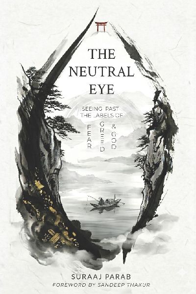 The Neutral Eye: Seeing Past The Labels of Fear, Greed & God