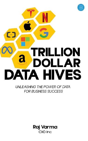 Trillion Dollar Data Hives: Unleashing the Power of Data for Business Successes