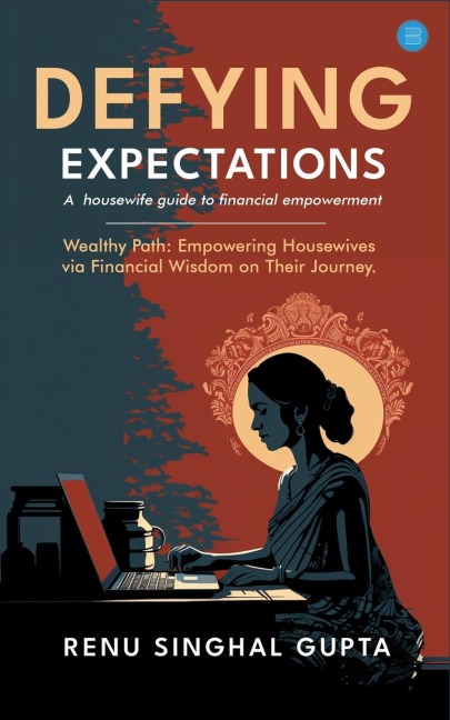 Defying expectations: A  housewife guide to financial empowerment.